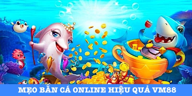 Gợi ý bí quyết tham gia bắn cá tại Vm88