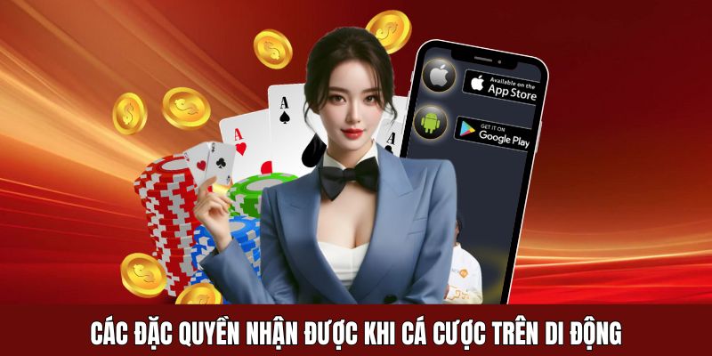 Các đặc quyền nhận được khi cá cược trên di động