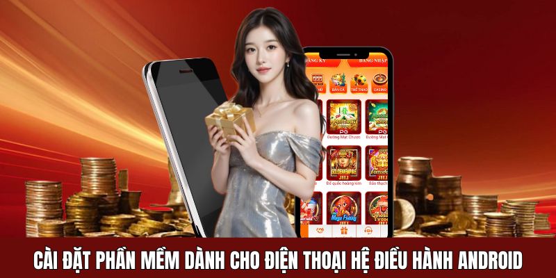 Cài đặt phần mềm dành cho điện thoại hệ điều hành android