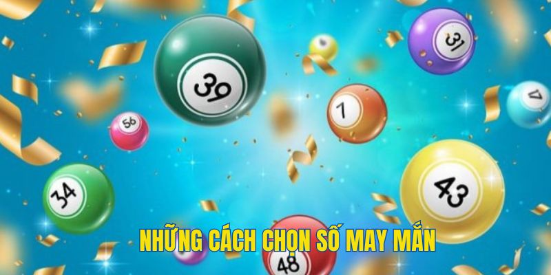 Những cách chọn số may mắn hiệu quả hiện nay 