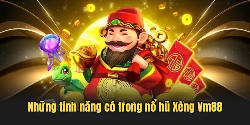 Khám phá những tính năng có mặt trong quay hũ Xèng