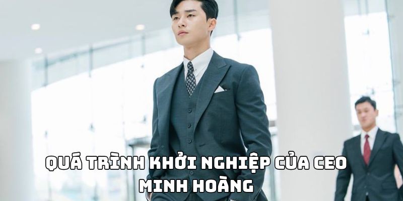 Quá trình khởi nghiệp của CEO Minh Hoàng