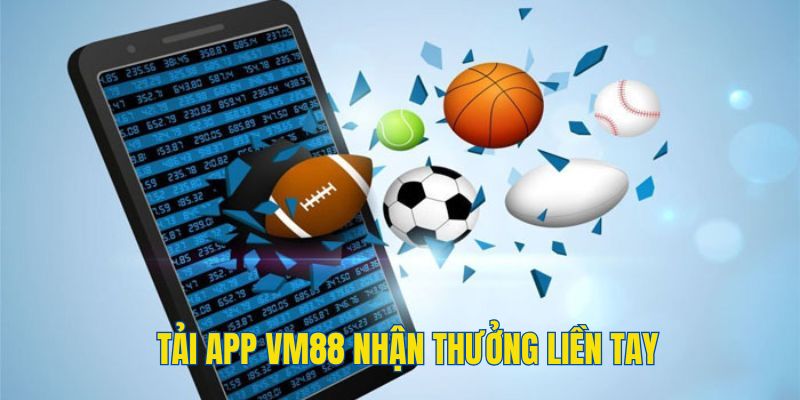 Tải app VM88 về để áp dụng mẹo cá cược bóng đá trực tuyến