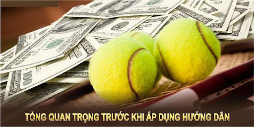 Tổng quan trọng trước khi áp dụng hướng dẫn cá cược tennis thành công