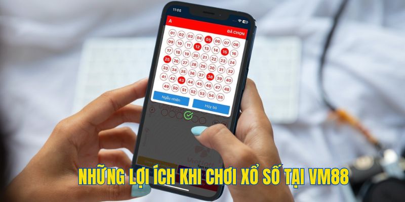 Những ưu điểm khi tham gia xổ số trực tuyến tại VM88 